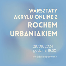 Materiały Na Warsztaty Akrylu online z Rochem Urbaniakiem 29/09/2024
